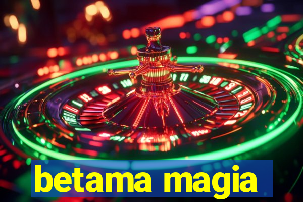 betama magia